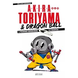 Akira Toriyama Et Dragon Ball - L'homme Derrière Le Manga - Edition 2024