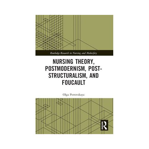 Nursing Theory, Postmodernism, Post-Structuralism, And Foucault