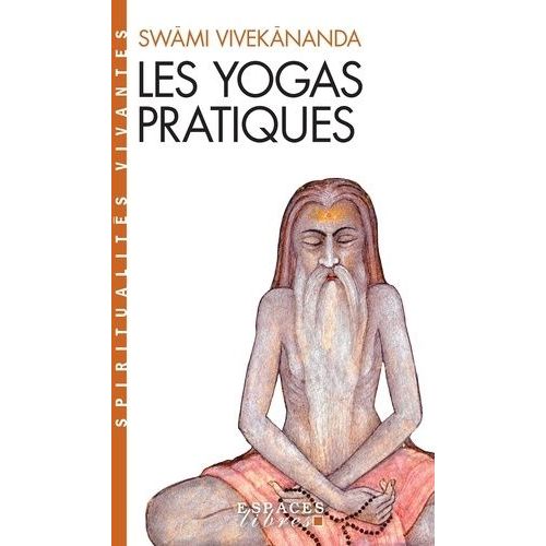 Les Yogas Pratiques - Karma, Bhakti, Râja