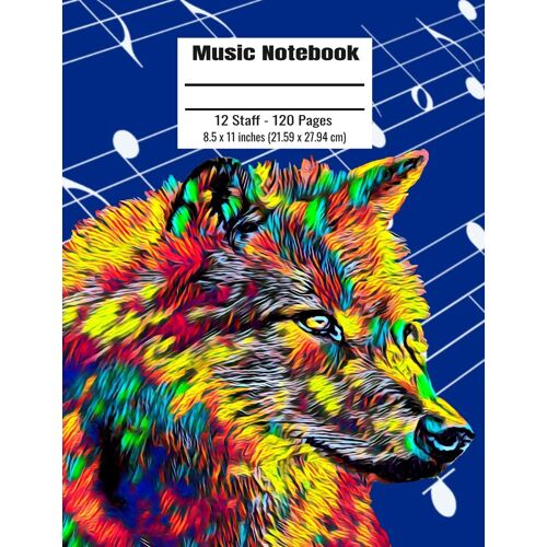 Music Notebook: 120 Blank Pages 12 Staff Music Manuscript Paper Colorful Wolf Cover 8.5 X 11 Inches (21.59 X 27.94 Cm)