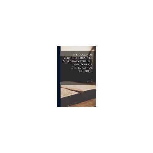 The Colonial Church Chronicle, Missionary Journal, And Foreign Ecclesiastical Reporter; Volume 18