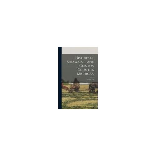 History Of Shiawassee And Clinton Counties, Michigan