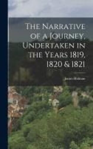 The Narrative Of A Journey, Undertaken In The Years 1819, 1820 & 1821