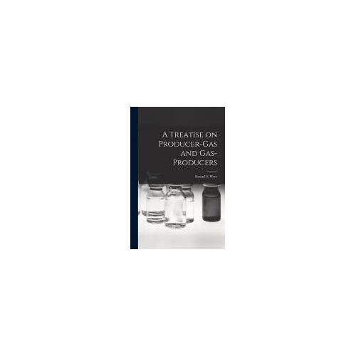 A Treatise On Producer-Gas And Gas-Producers