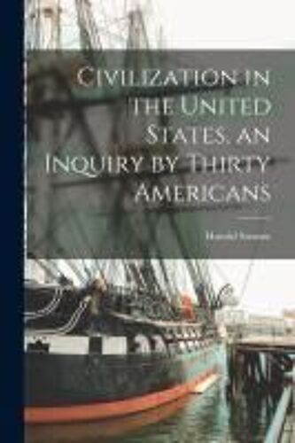 Civilization In The United States, An Inquiry By Thirty Americans