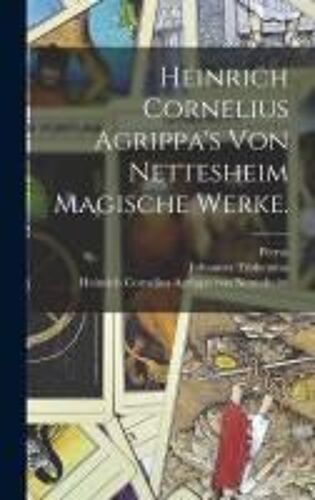 Heinrich Cornelius Agrippa's Von Nettesheim Magische Werke.