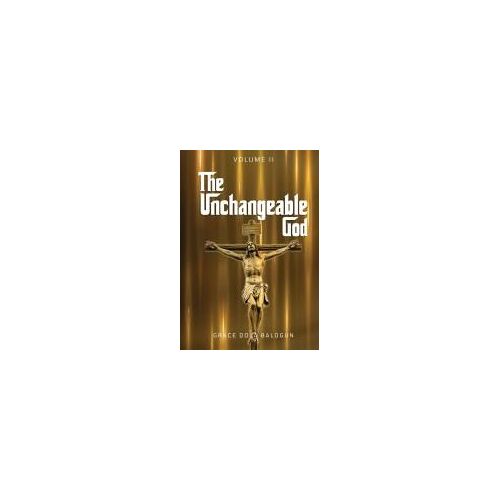 The Unchangeable God Volume I