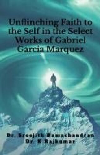 Unflinching Faith To The Self In The Select Works Of Gabriel Garcia Marquez