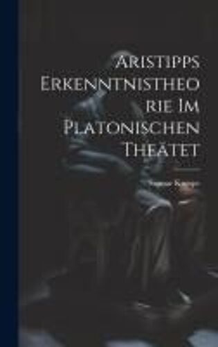 Aristipps Erkenntnistheorie Im Platonischen Theätet
