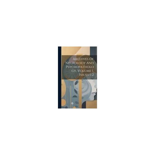 Archives Of Neurology And Psychopathology, Volume 1, Issues 1-2