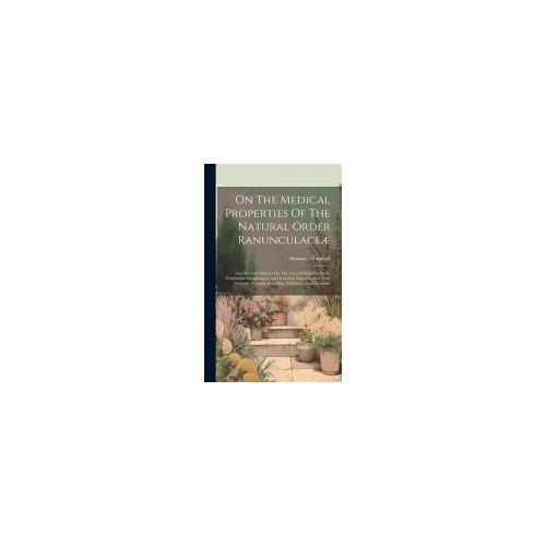 On The Medical Properties Of The Natural Order Ranunculaceæ: And More Particularly On The Uses Of Sabadilla Seeds, Delphinium Straphisagria And Aconit