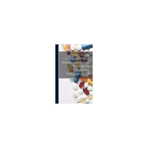 Practical Druggist And Pharmaceutical Review Of Reviews, Volumes 25-28