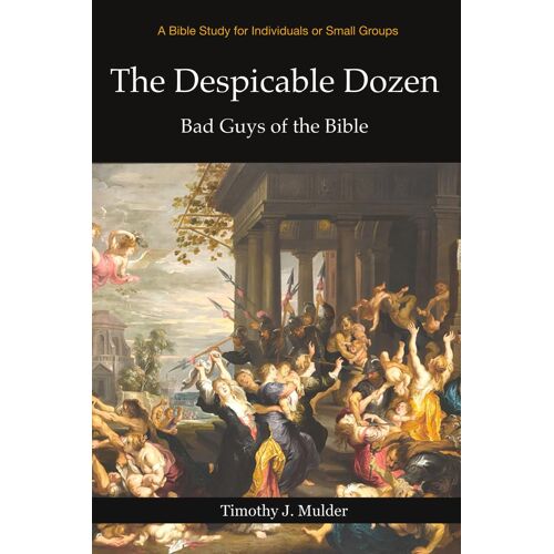 The Despicable Dozen: Bad Guys Of The Bible