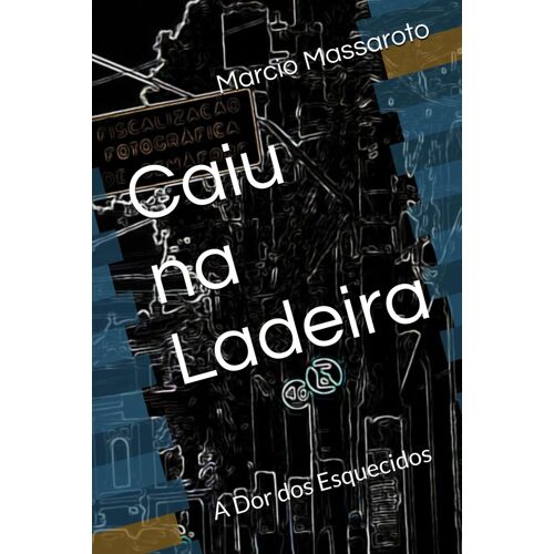 Caiu Na Ladeira: A Dor Dos Esquecidos