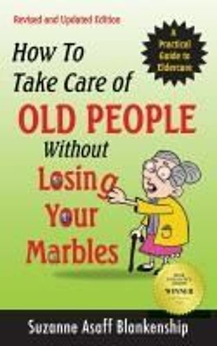 How To Take Care Of Old People Without Losing Your Marbles
