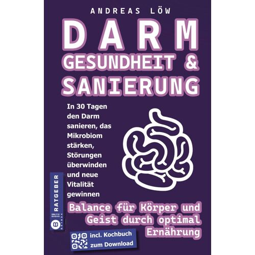 Darmgesundheit Und Darmsanierung Für Vitale Balance: Erlebe Wohlbefinden Durch Deinen 30-Tägigen Transformationsplan Mit Fundiertem Wissen. 150 Express-Rezepte Für Dein Mikrobiom Als Pdf-Bonus