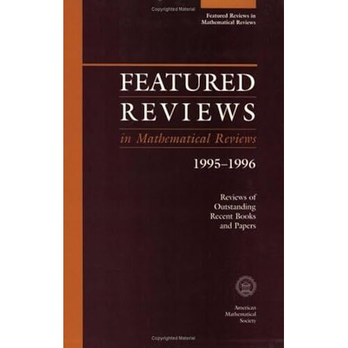 Featured Reviews In Mathematical Reviews 1995-1996: Reviews Of Outstanding Recent Books And Papers (American Mathematics Society Non-Series Title)