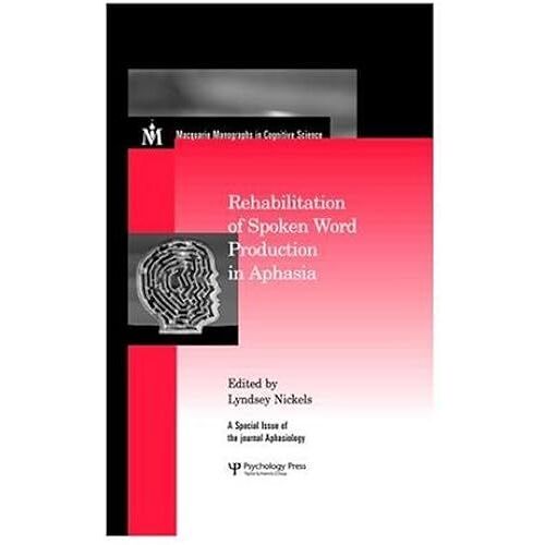 Rehabilitation Of Spoken Word Production In Aphasia: A Special Issue Of Aphasiology (Macquarie Monographs In Cognitive Science)
