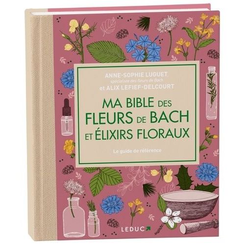 Ma Bible Des Fleurs De Bach Et Élixirs Floraux