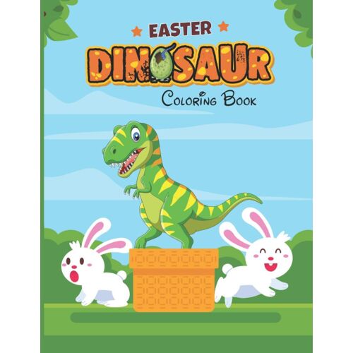 Easter Dinosaur Coloring Book: Colouring Book For Kids With Fun, Easy And Relaxing Designs Of Dinosaurs, Bunnies, Eggs And More