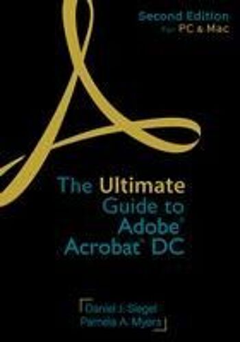 The Ultimate Guide To Adobe Acrobat Dc, Second Edition