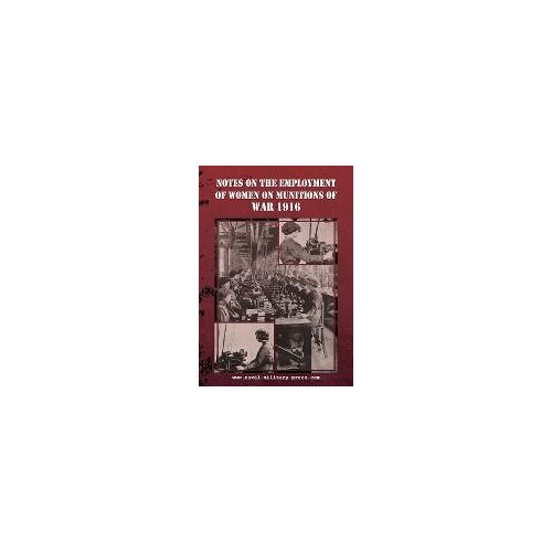 Notes On The Employment Of Women On Munitions Of War 1916