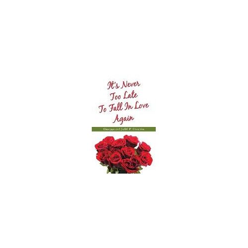 It's Never Too Late To Fall In Love Again