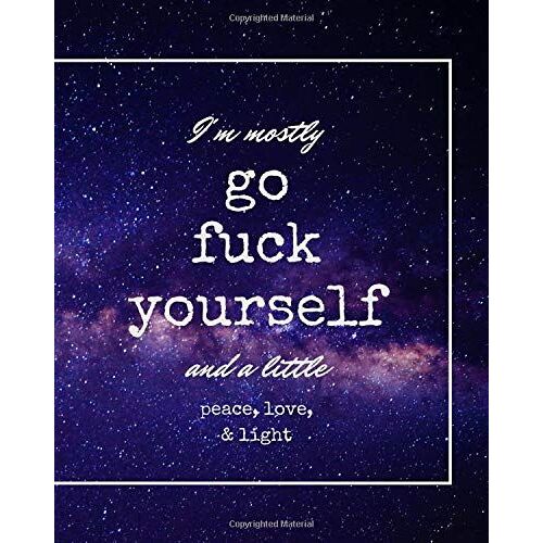 I'm Mostly Go F'ck Yourself And A Little Peace, Love, & Light: Audacious Notebook