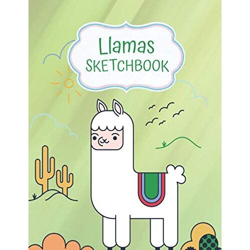 Llamas Sketchbook: Practice Drawing And Doodling, Sketching Book For Kids Toddlers & Tweens (Doodle, Draw, Sketch, Create)