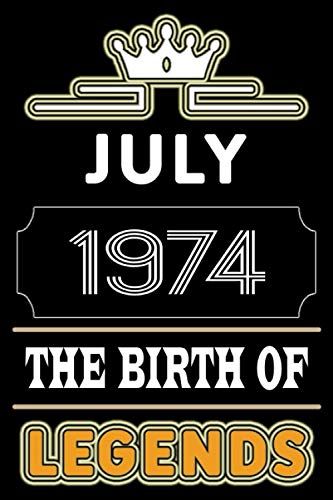 July 1974 The Birth Of Legends: 120 Pages 6''x9'' Lined Notebook,Soft Cover,1974 Years Old Birthday Gift,1974 Legend Since Notebook ,Men,For Take Notes At Work,School Or Home,Birthday Gift Notebook Fo