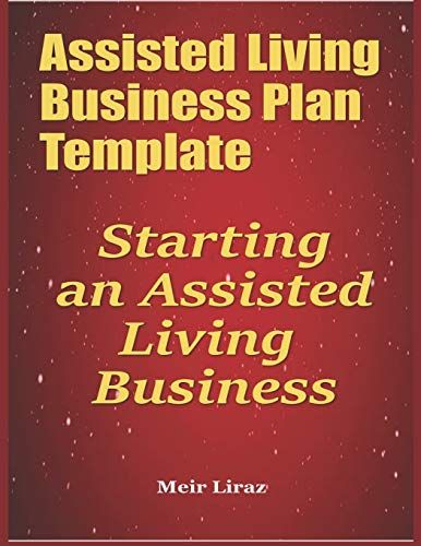 Assisted Living Business Plan Template: Starting An Assisted Living Business