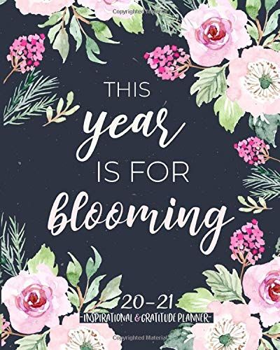 This Year Is For Blooming 20-21 Inspirational And Gratitude Planner: June 2020 To July 2021- Weekly Planner With Inspirational Quotes And Gratitude Entries Each Day!