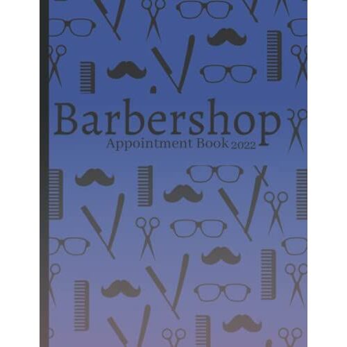 Barbershop Appointment Book 2022: Barber Appointment Book , Hair Stylist, Beautician, Beauty Nail Salon, Barber Shop, Esthetician Client Booking ... Logbook For Salons, Data Organizer Notebook .