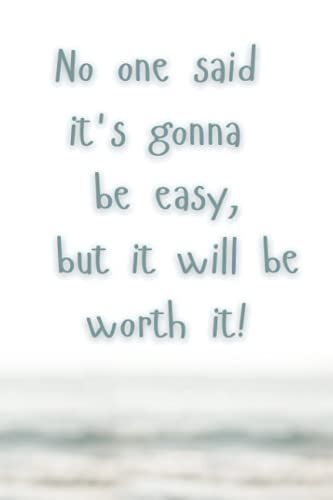No One Said It's Gonna Be Easy But It Will Be Worth It: Journal Paperback Just Because Gift For Friend