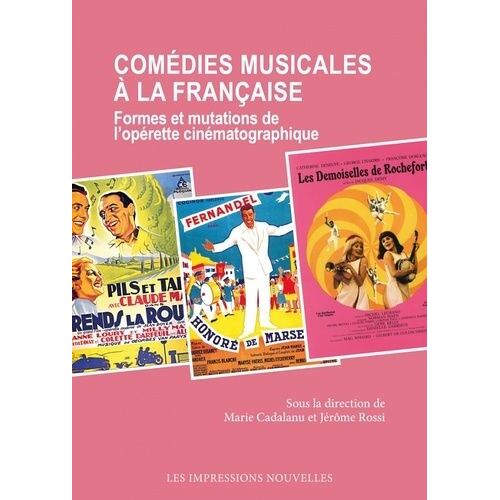 Comédies Musicales À La Française - Formes Et Mutations De L'opérette Cinématographique