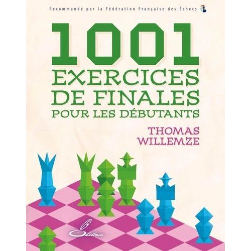 1001 Exercices De Finales Pour Les Débutants - Le Livre D'exercices Qui Fait Aussi Progresser En Finale