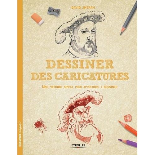 Dessiner Des Caricatures - Une Méthode Simple Pour Apprendre À Dessiner