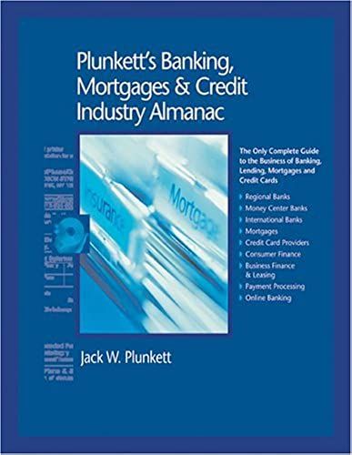 Plunkett's Banking, Mortgages & Credit Industry Almanac 2005: The Only Complete Guide To The Business Of Banking, Lending, Mortgages And Credit Cards