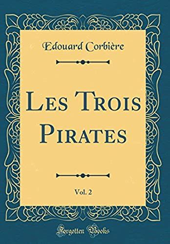 Les Trois Pirates, Vol. 2 (Classic Reprint)