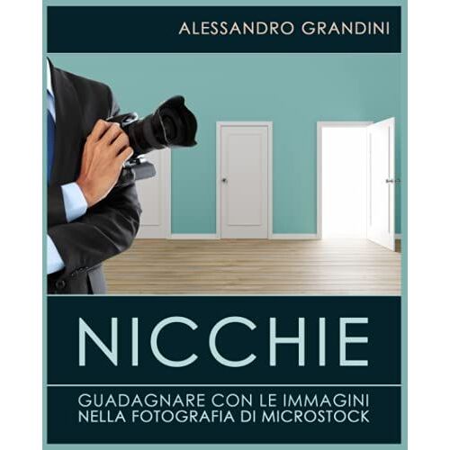 Nicchie: Guadagnare Con Le Immagini Nella Fotografia Di Microstock (Italian Edition)