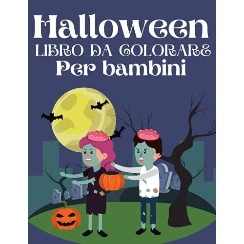 Halloween Libro Da Colorare Per Bambini: Buon Halloween Libro Da Colorare Per Bambini Di Tutte Le Età 2-4, 4-8, Bambini Piccoli E Bambini In Età ... Per Bambini Di Halloween) (Italian Edition)