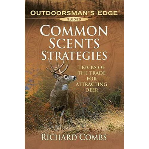 Common Scents Strategies: Tricks Of The Trade For Attracting Deer (Outdoorsman's Edge)