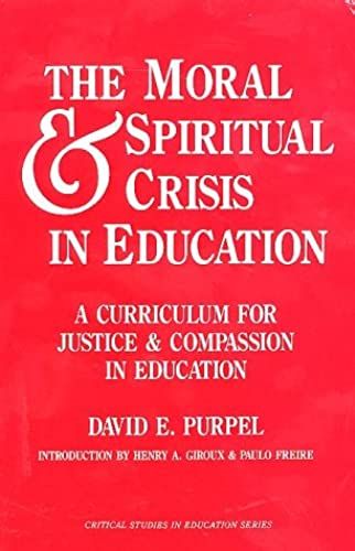 The Moral And Spiritual Crisis In Education (Critical Studies In Education Series)