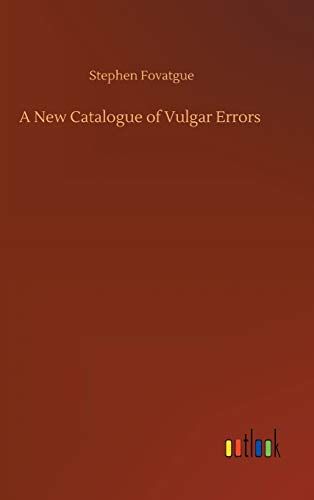 A New Catalogue Of Vulgar Errors