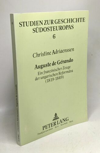 Auguste De Gerando: Ein Franzoesischer Zeuge Der Ungarischen Reformaera (1819-1849)