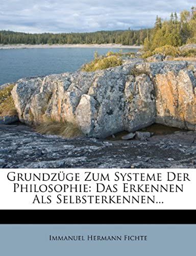 Grundzuge Zum Systeme Der Philosophie: Das Erkennen Als Selbsterkennen...