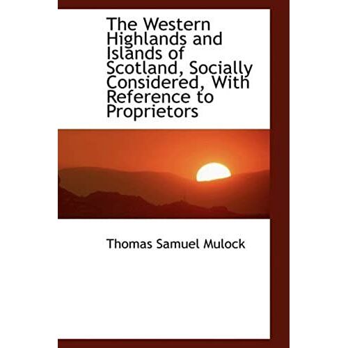 The Western Highlands And Islands Of Scotland, Socially Considered, With Reference To Proprietors