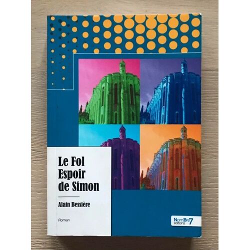 Le Fol Espoir De Simon - Alain Bessière