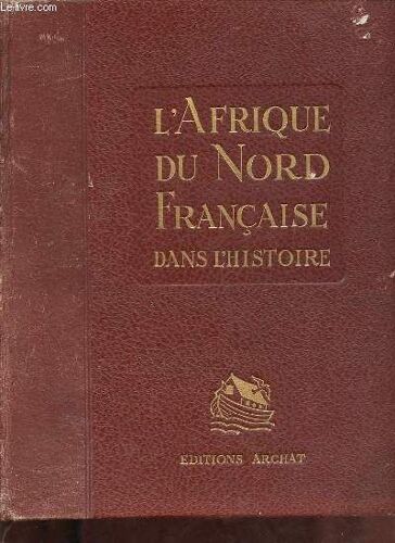 L Afrique Du Nord Française Dans L Histoire.