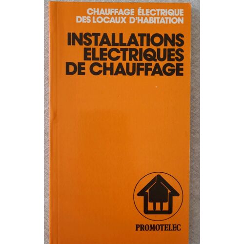 Locaux D Habitation . Installations Electric De Chauffage . Promotelec 1988 . ( 9e Edition)